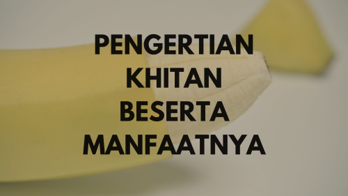 Pengertian dan Manfaat Khitan Dilihat dari Berbagai Aspek